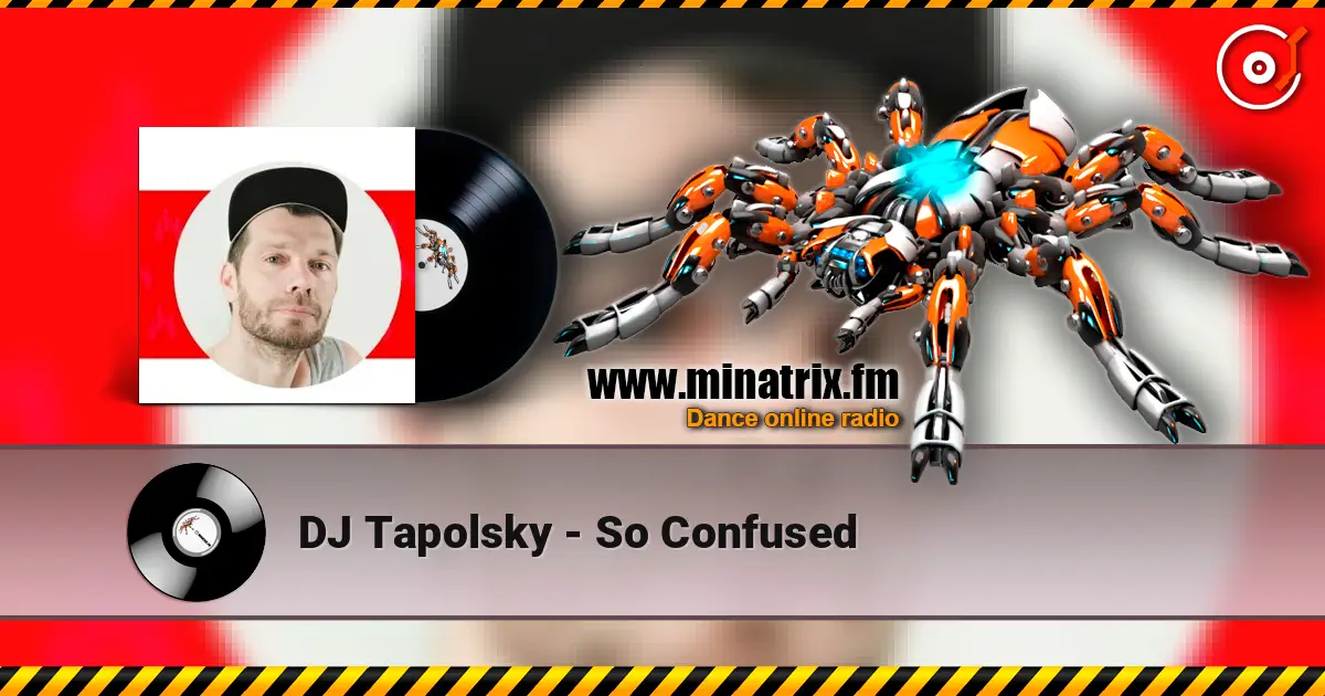 DJ Tapolsky - So Confused слухати онлайн у високій якості | Minatrix.FM