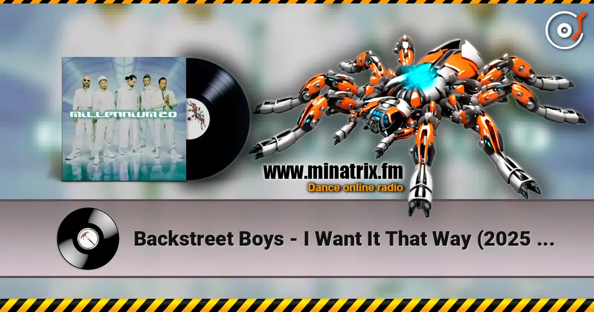 Backstreet Boys - I Want It That Way (2025 Version) escuchar online en alta calidad | Minatrix.FM