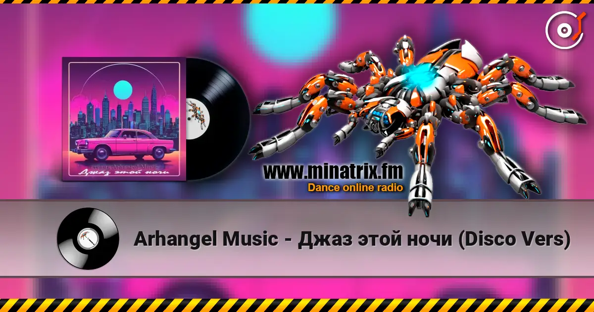Arhangel Music - Джаз этой ночи (Disco Vers) escuchar online en alta calidad | Minatrix.FM