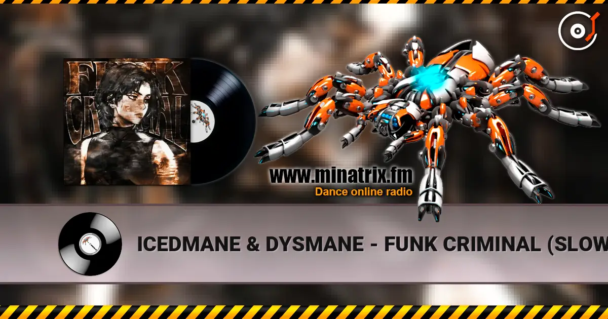 ICEDMANE & DYSMANE - FUNK CRIMINAL (SLOWED) escuchar online en alta calidad | Minatrix.FM