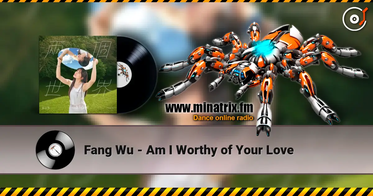 Fang Wu - Am I Worthy of Your Love escuchar online en alta calidad | Minatrix.FM