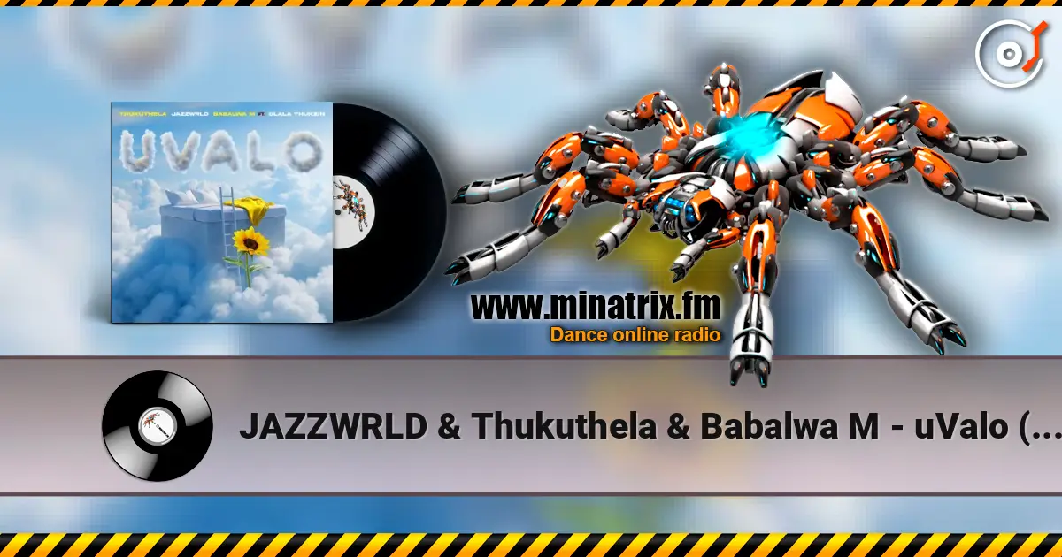 JAZZWRLD & Thukuthela & Babalwa M - uValo (feat. Dlala Thukzin) слухати онлайн у високій якості | Minatrix.FM