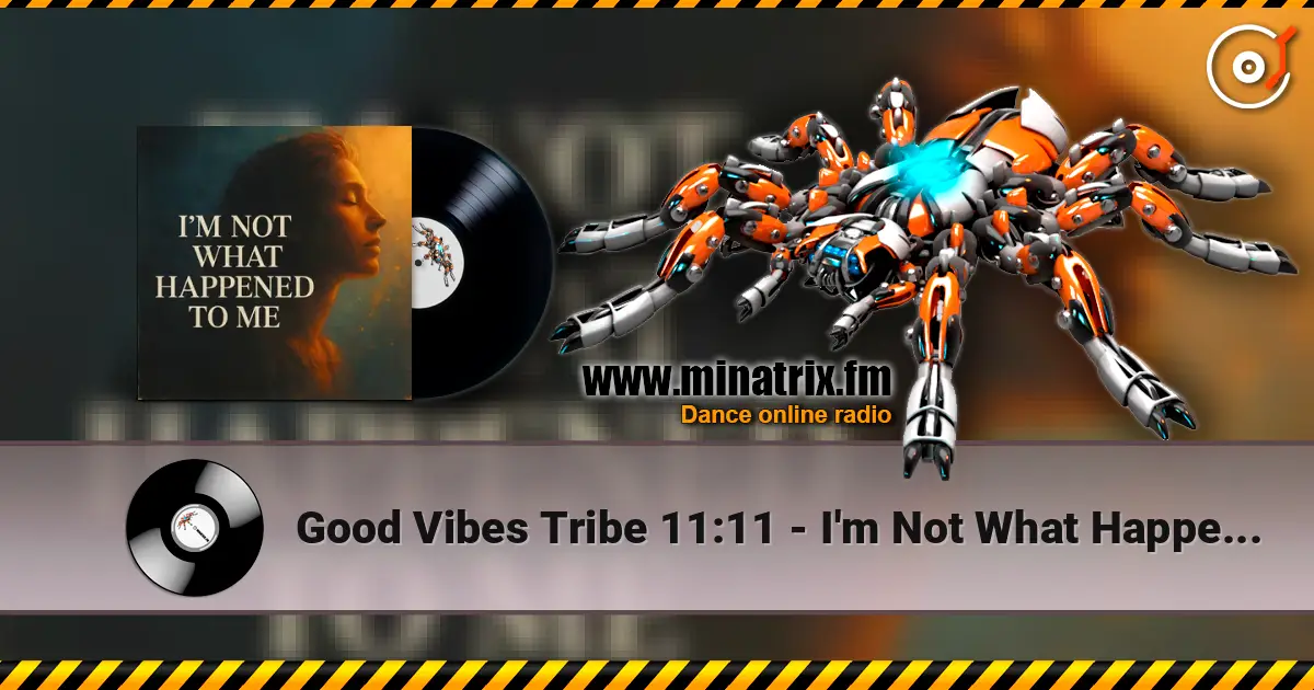 Good Vibes Tribe 11:11 - I'm Not What Happened To Me listen online in high quality | Minatrix.FM
