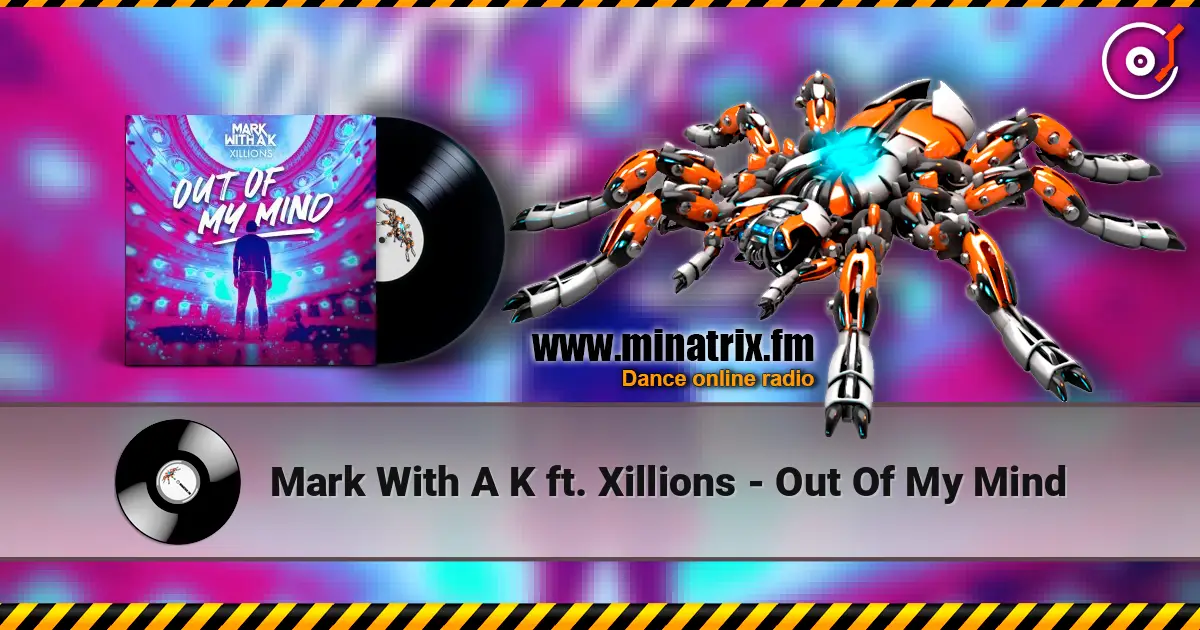 Mark With A K ft. Xillions - Out Of My Mind escuchar online en alta calidad | Minatrix.FM