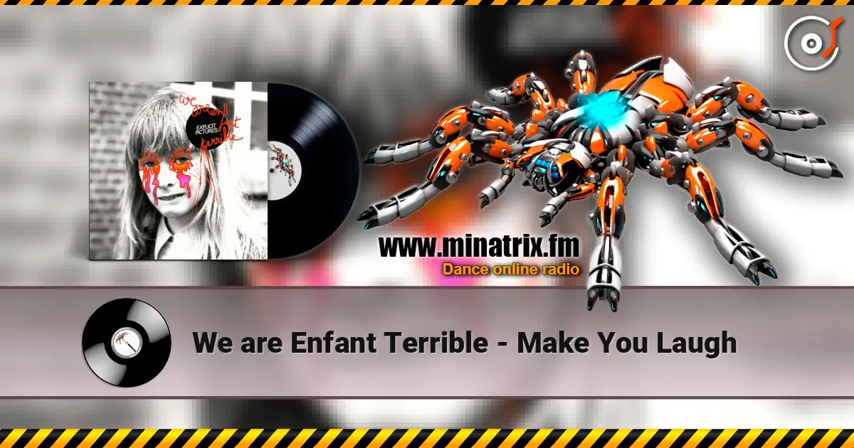 We are Enfant Terrible - Make You Laugh listen online in high quality | Minatrix.FM