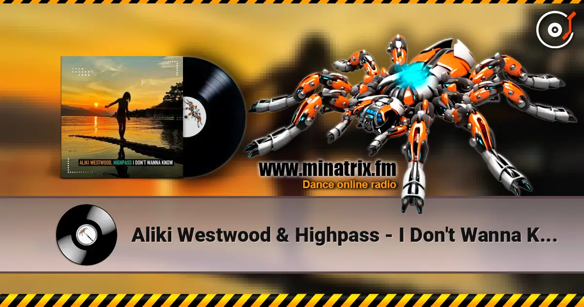 Aliki Westwood & Highpass - I Don't Wanna Know (Club Mix) escuchar online en alta calidad | Minatrix.FM