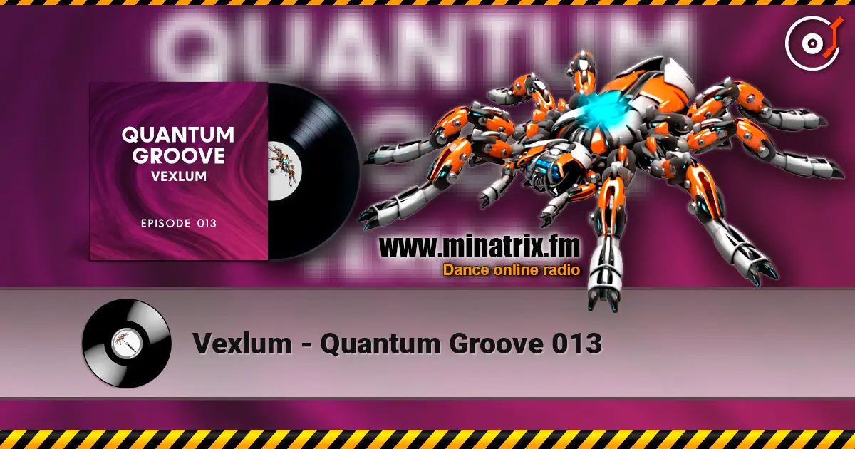 Vexlum - Quantum Groove 013 escuchar online en alta calidad | Minatrix.FM