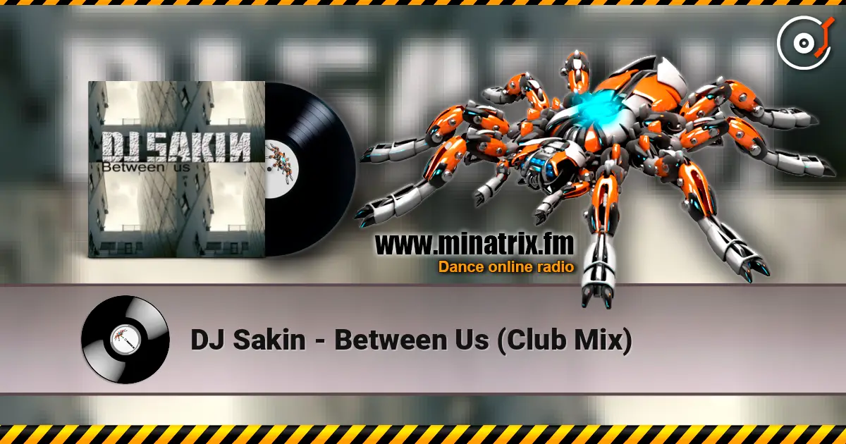 DJ Sakin - Between Us (Club Mix) escuchar online en alta calidad | Minatrix.FM
