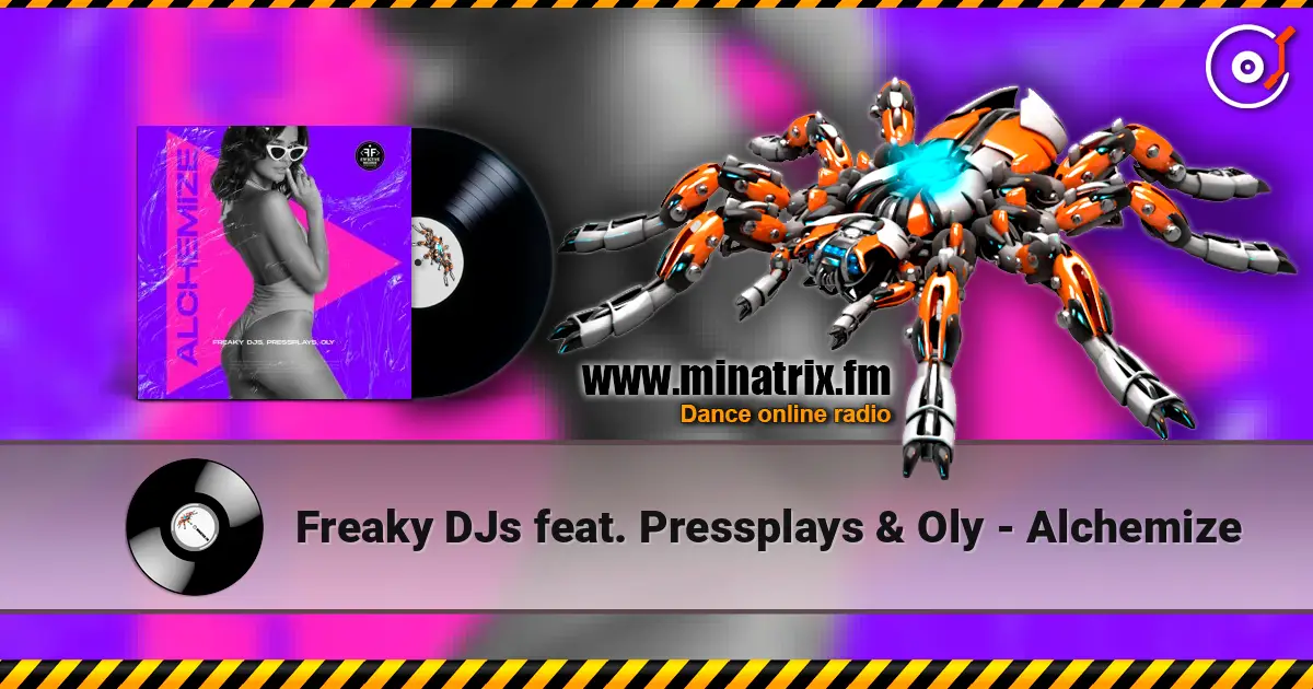 Freaky DJs feat. Pressplays & Oly - Alchemize escuchar online en alta calidad | Minatrix.FM