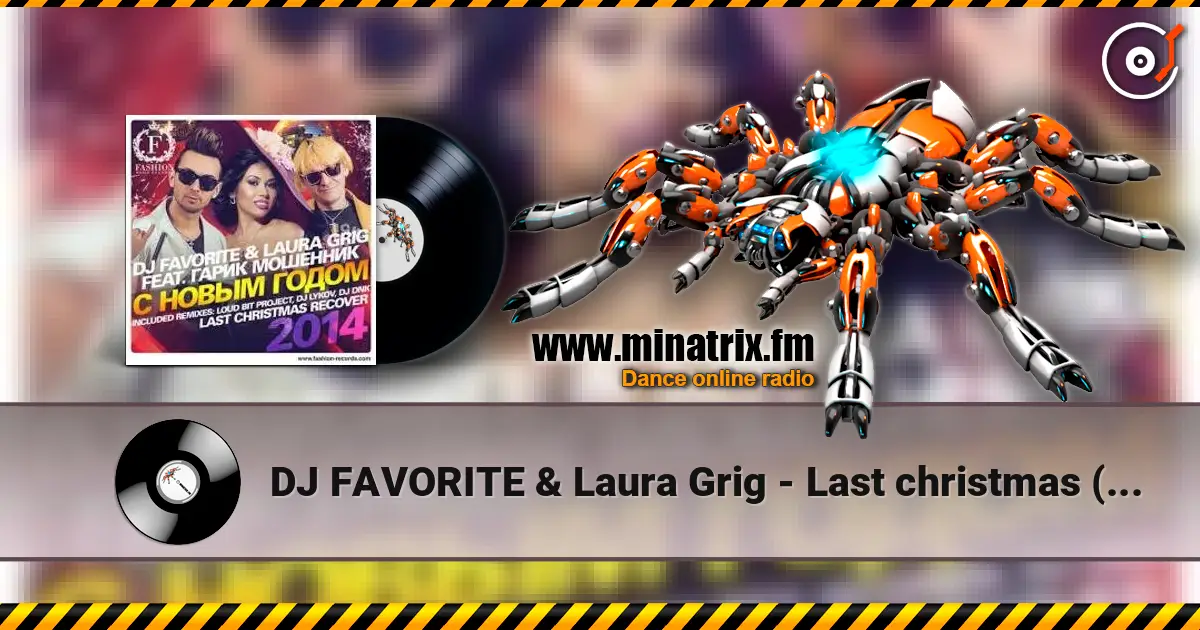 DJ FAVORITE & Laura Grig - Last christmas (radio edit) escuchar online en alta calidad | Minatrix.FM
