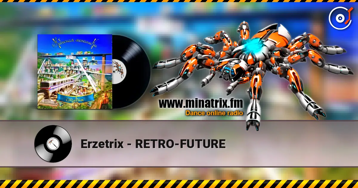 Erzetrix - RETRO-FUTURE слухати онлайн у високій якості | Minatrix.FM