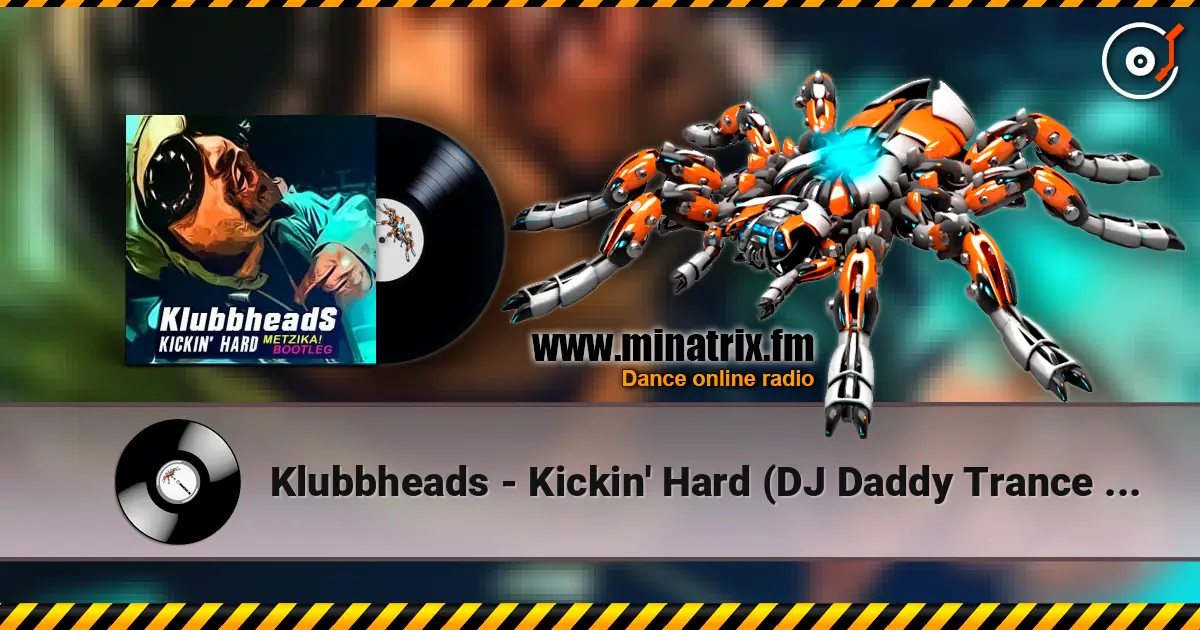 Klubbheads - Kickin' Hard (DJ Daddy Trance Remix) escuchar online en alta calidad | Minatrix.FM