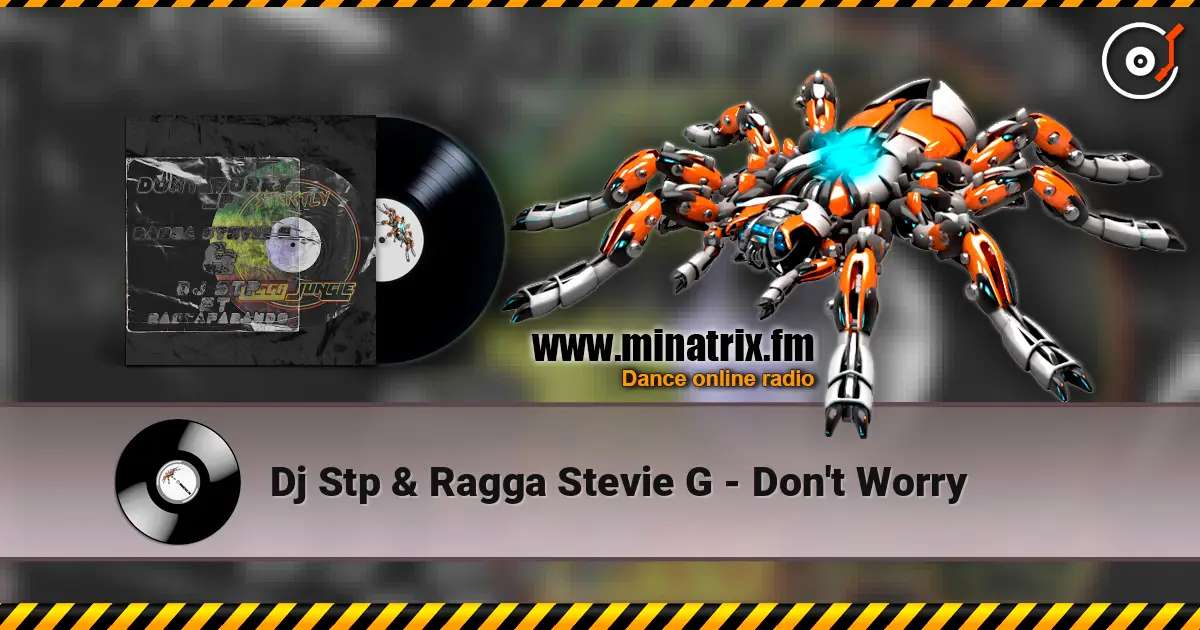 Dj Stp & Ragga Stevie G - Don't Worry escuchar online en alta calidad | Minatrix.FM