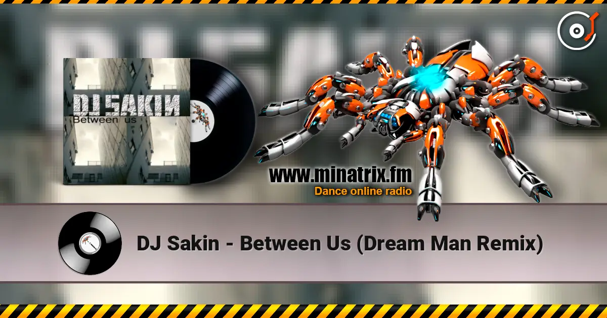 DJ Sakin - Between Us (Dream Man Remix) escuchar online en alta calidad | Minatrix.FM