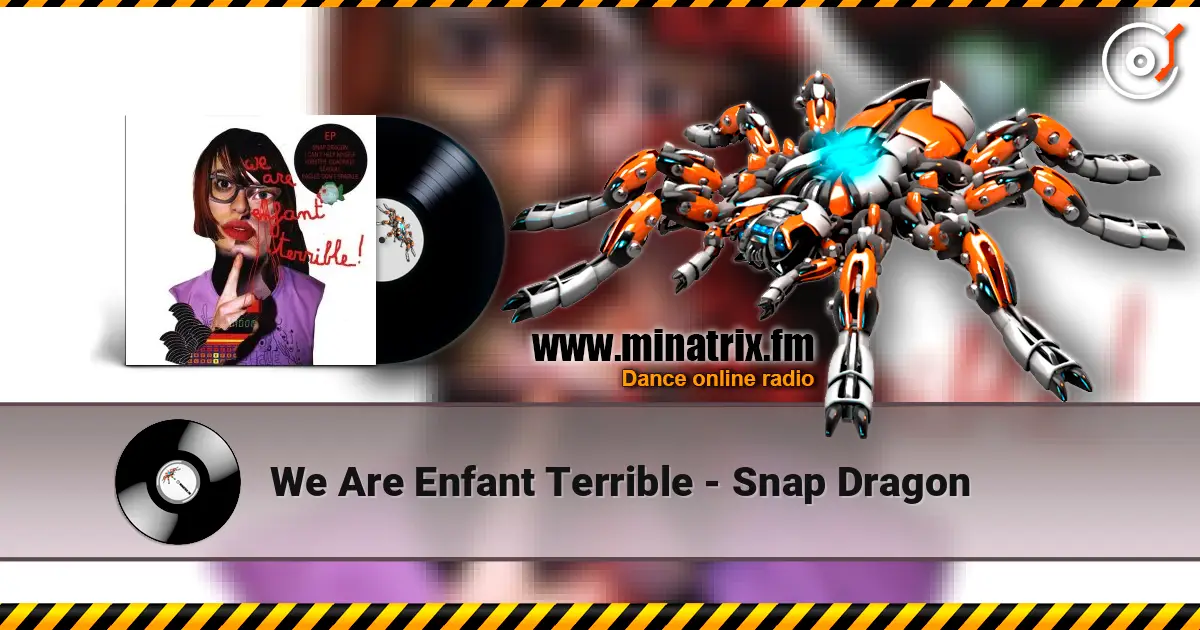 We Are Enfant Terrible - Snap Dragon listen online in high quality | Minatrix.FM