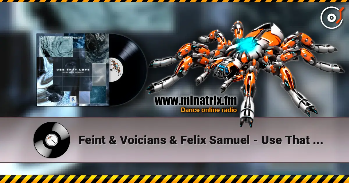 Feint & Voicians & Felix Samuel - Use That Love слухати онлайн у високій якості | Minatrix.FM