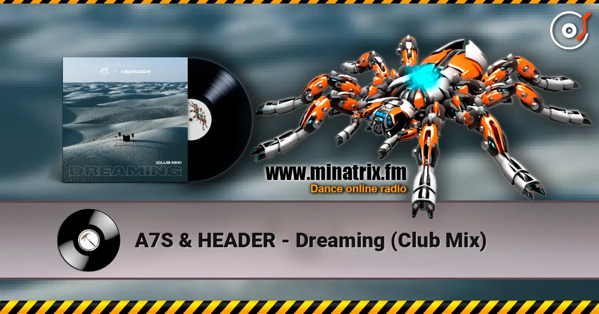 A7S & HEADER - Dreaming (Club Mix) слухати онлайн у високій якості | Minatrix.FM