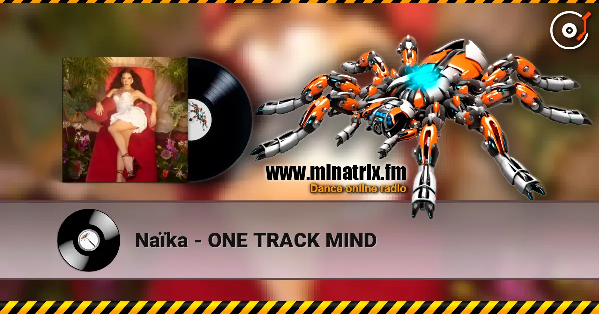 Naïka - ONE TRACK MIND escuchar online en alta calidad | Minatrix.FM