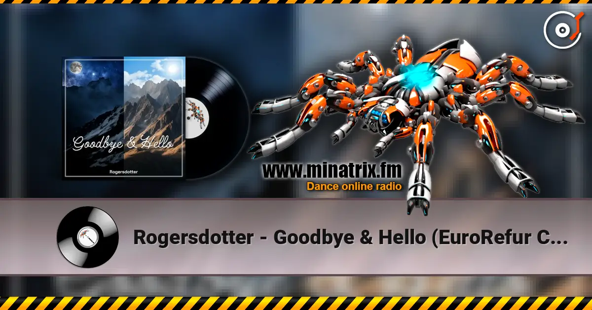 Rogersdotter - Goodbye & Hello (EuroRefur Club Remix) escuchar online en alta calidad | Minatrix.FM