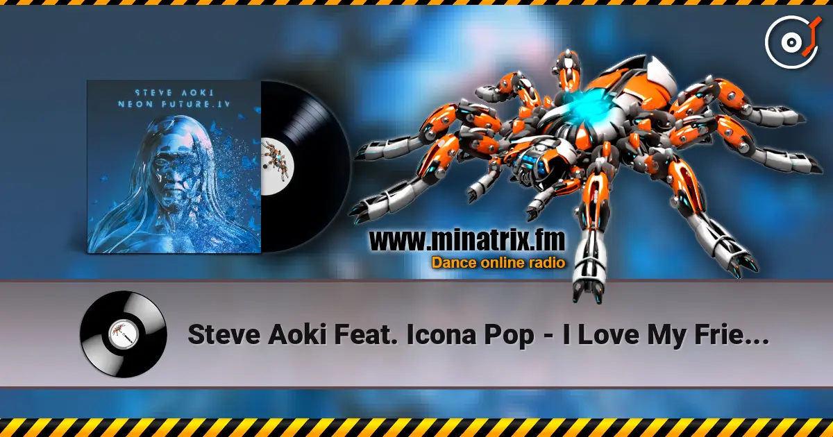 Steve Aoki Feat. Icona Pop - I Love My Friends escuchar online en alta calidad | Minatrix.FM