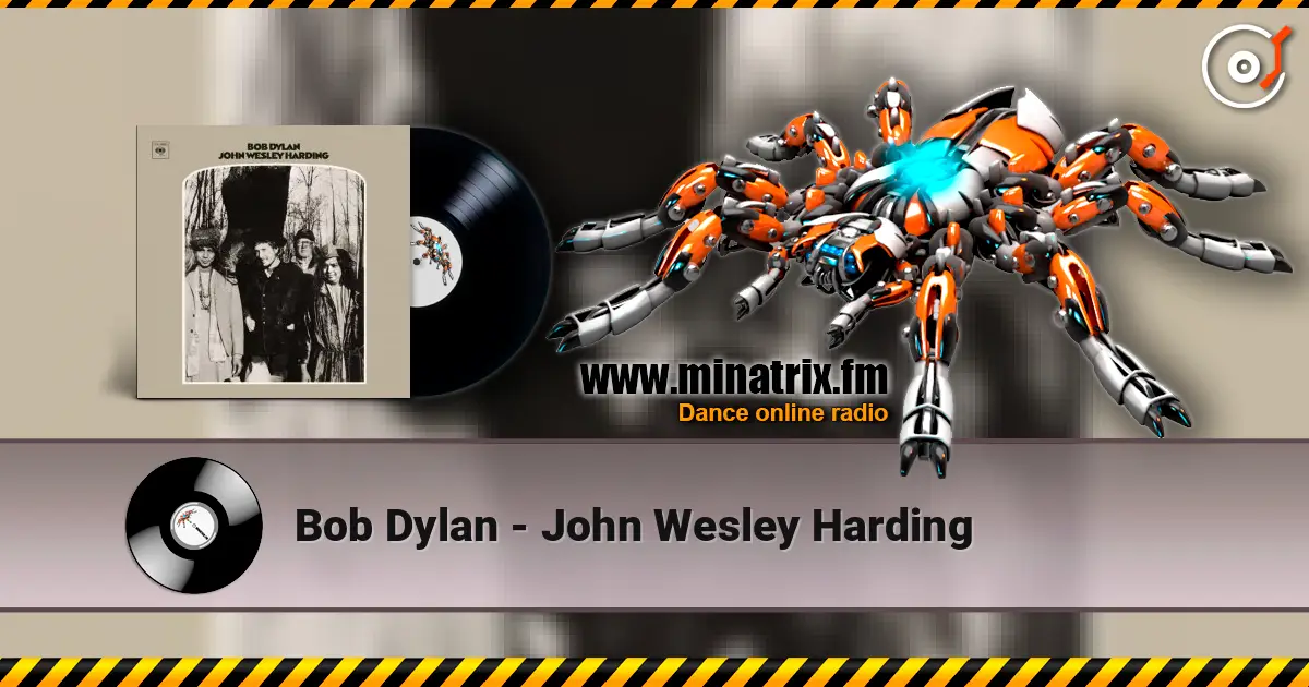 Bob Dylan - John Wesley Harding escuchar online en alta calidad | Minatrix.FM