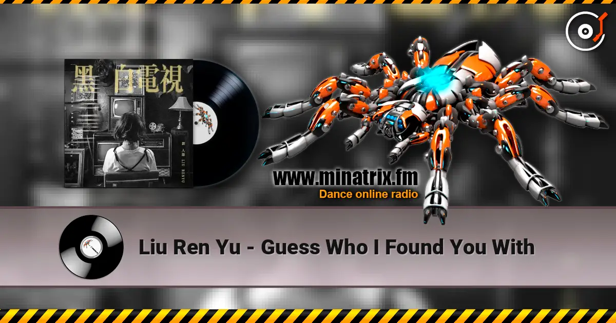 Liu Ren Yu - Guess Who I Found You With escuchar online en alta calidad | Minatrix.FM