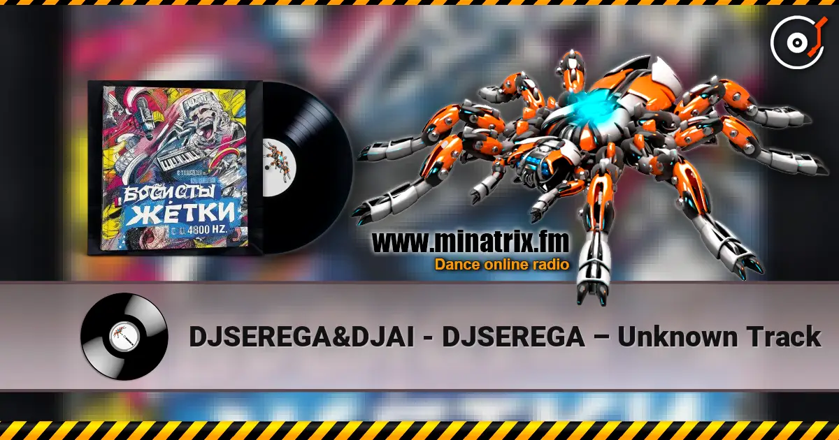 DJSEREGA&DJAI - DJSEREGA – Unknown Track escuchar online en alta calidad | Minatrix.FM