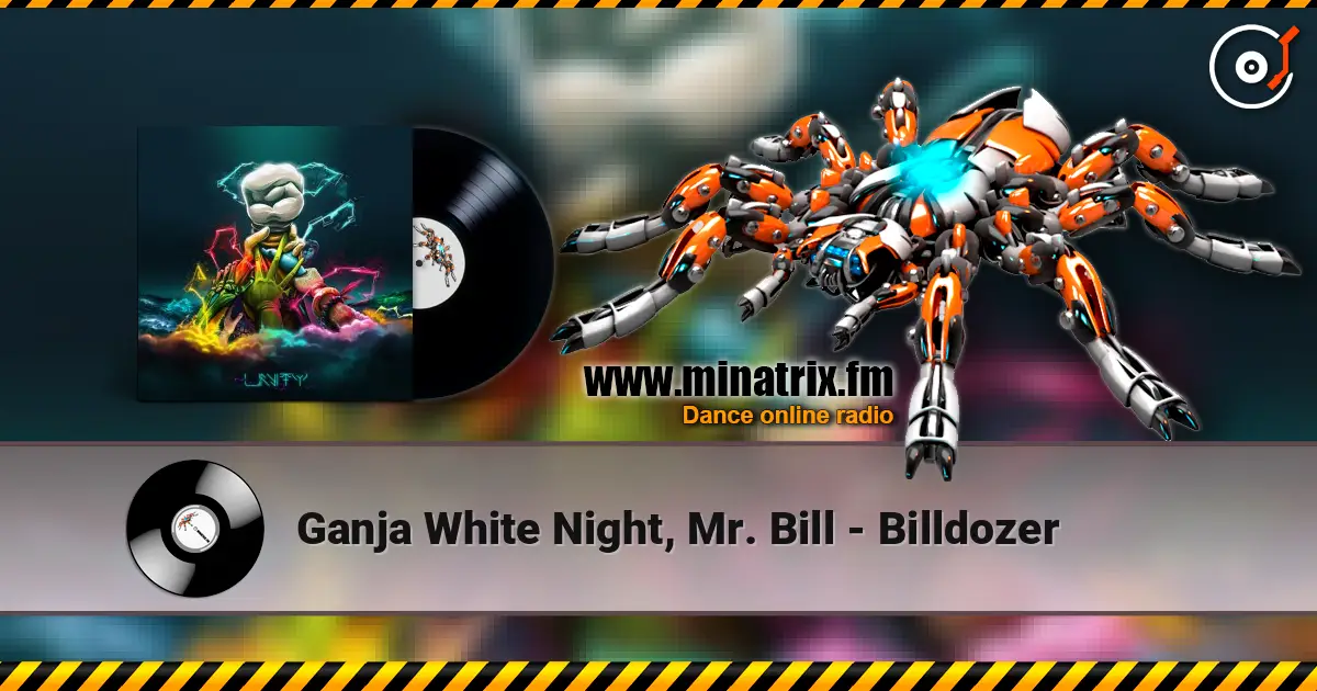 Ganja White Night, Mr. Bill - Billdozer escuchar online en alta calidad | Minatrix.FM