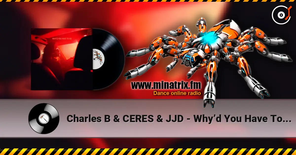 Charles B & CERES & JJD - Why’d You Have To Go Away listen online in high quality | Minatrix.FM
