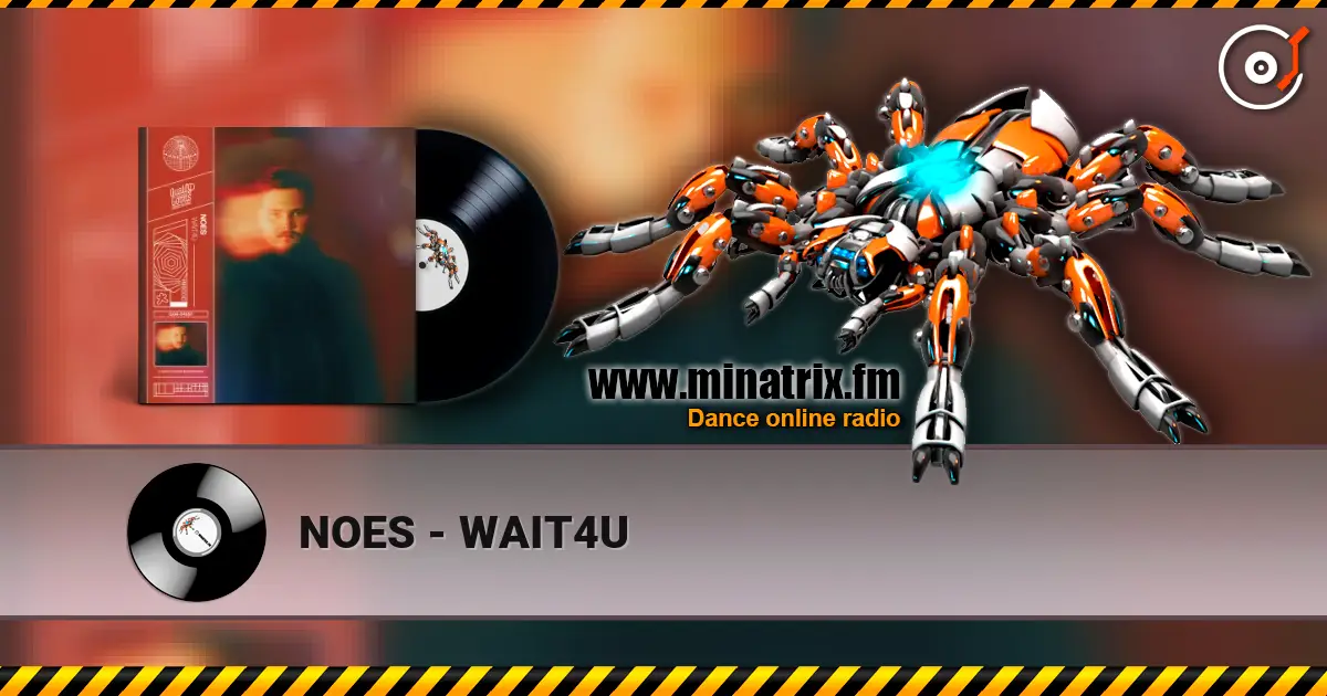 NOES - WAIT4U escuchar online en alta calidad | Minatrix.FM