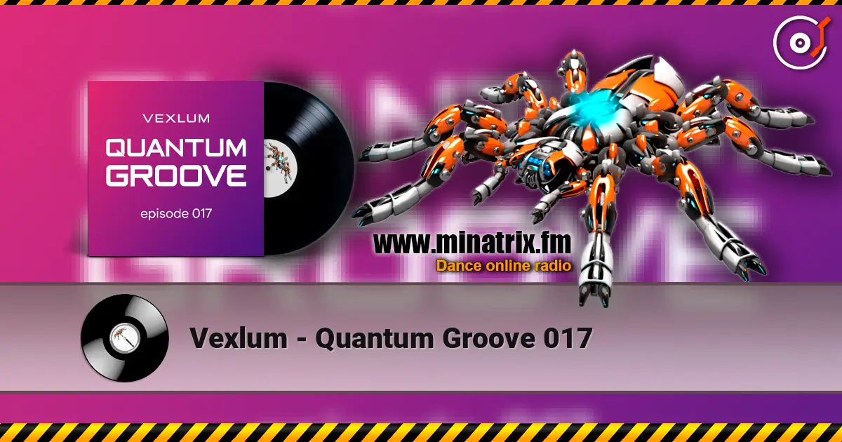 Vexlum - Quantum Groove 017 escuchar online en alta calidad | Minatrix.FM