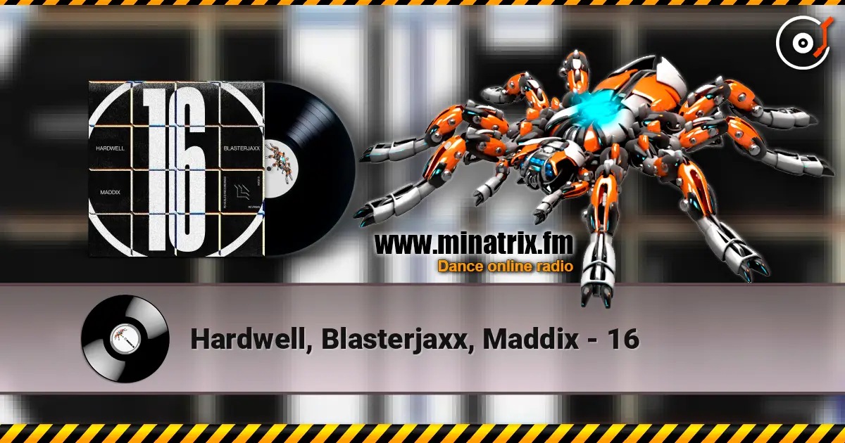 Hardwell, Blasterjaxx, Maddix - 16 escuchar online en alta calidad | Minatrix.FM