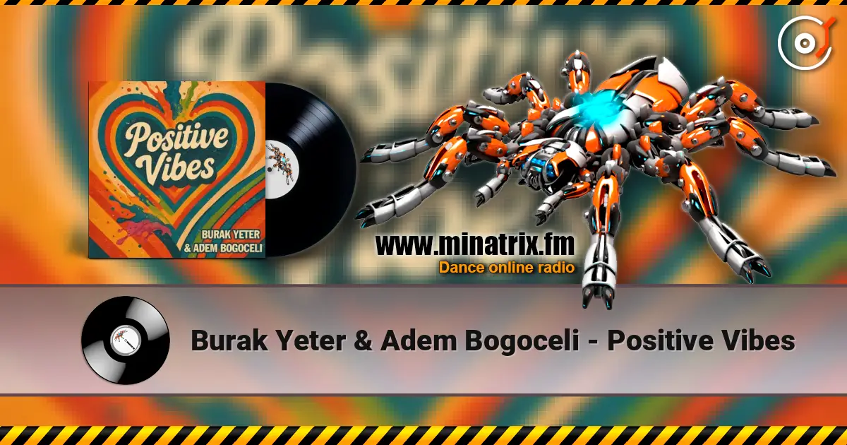 Burak Yeter & Adem Bogoceli - Positive Vibes escuchar online en alta calidad | Minatrix.FM