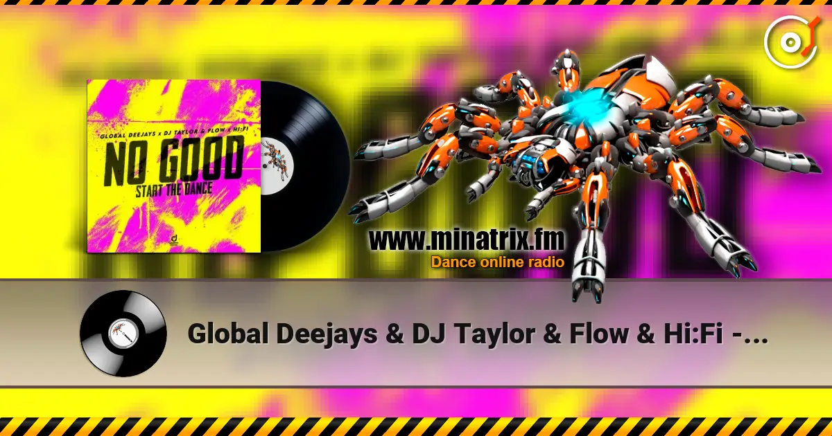 Global Deejays & DJ Taylor & Flow & Hi:Fi - No Good (Start the Dance) escuchar online en alta calidad | Minatrix.FM
