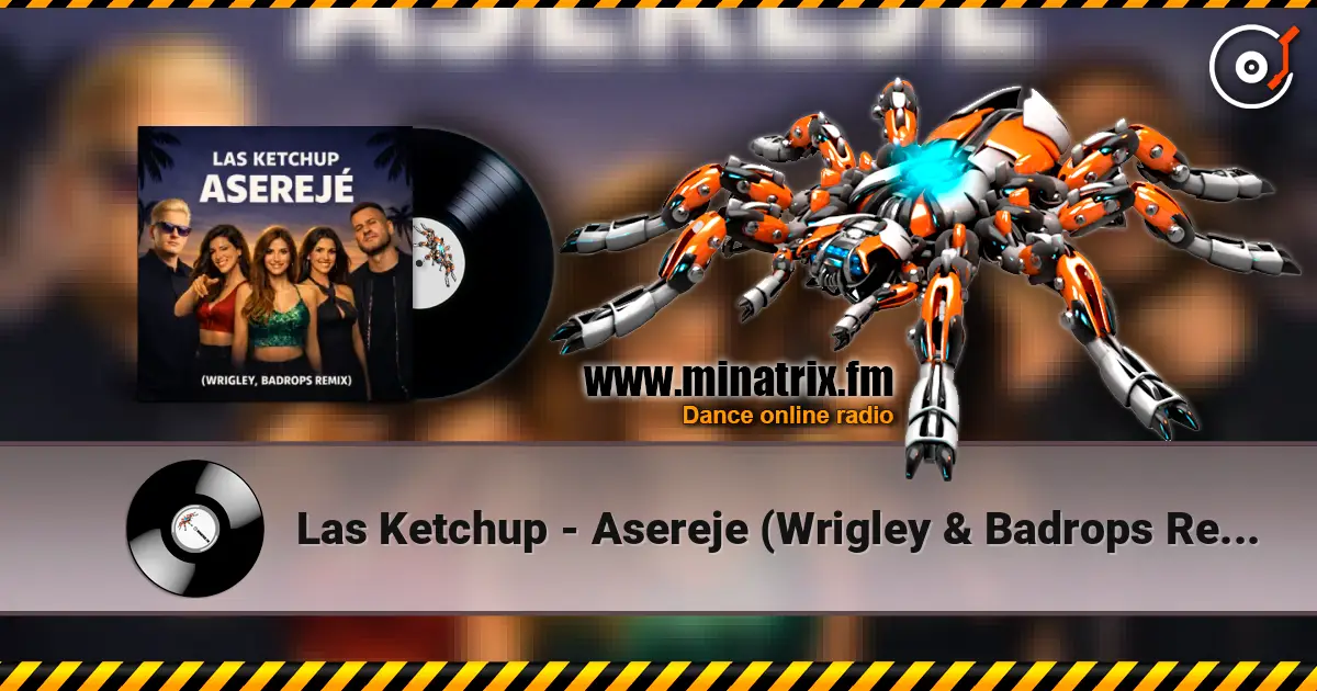 Las Ketchup - Asereje (Wrigley & Badrops Remix) listen online in high quality | Minatrix.FM