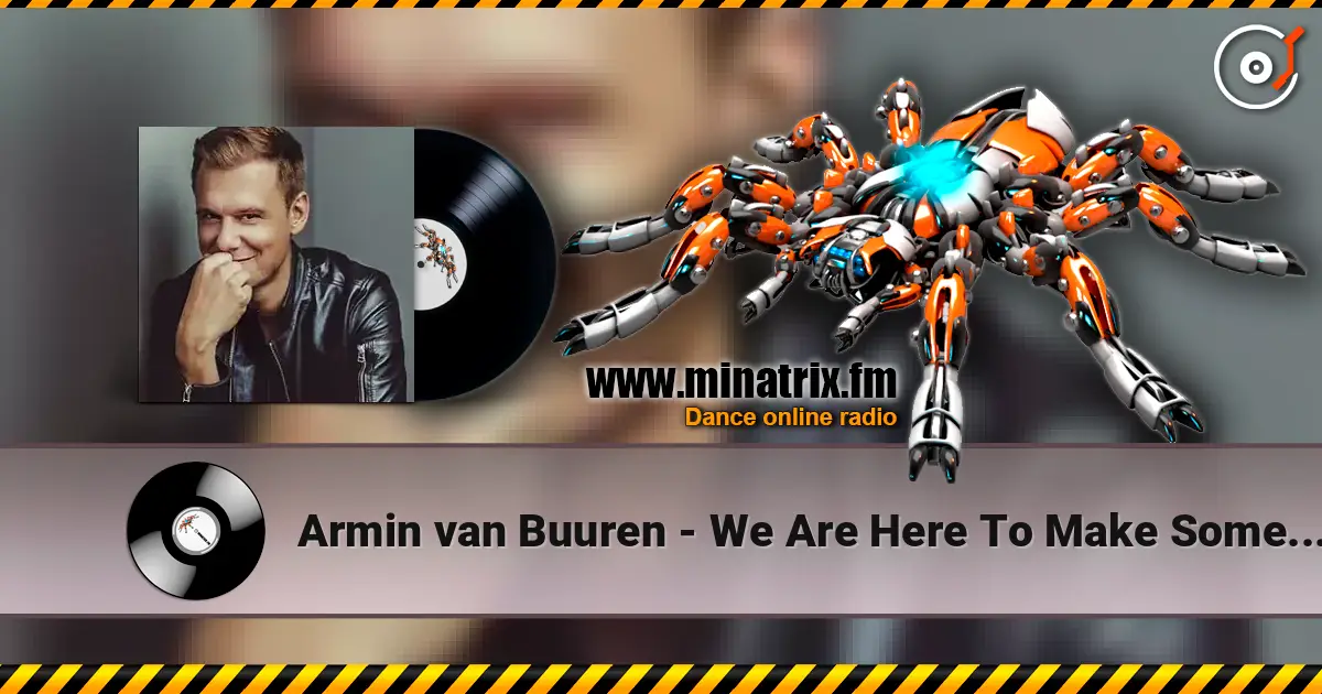 Armin van Buuren - We Are Here To Make Some Noise (Radio Edit) escuchar online en alta calidad | Minatrix.FM