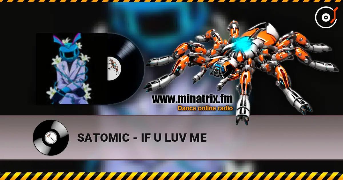 SATOMIC - IF U LUV ME escuchar online en alta calidad | Minatrix.FM