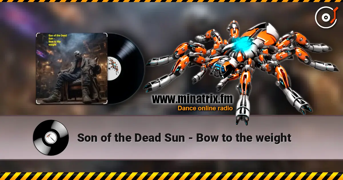 Son of the Dead Sun - Bow to the weight escuchar online en alta calidad | Minatrix.FM