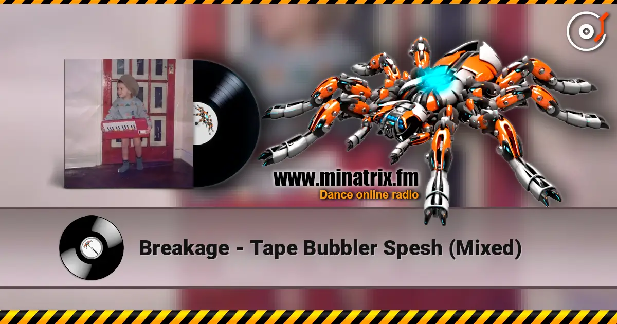 Breakage - Tape Bubbler Spesh (Mixed) слухати онлайн у високій якості | Minatrix.FM
