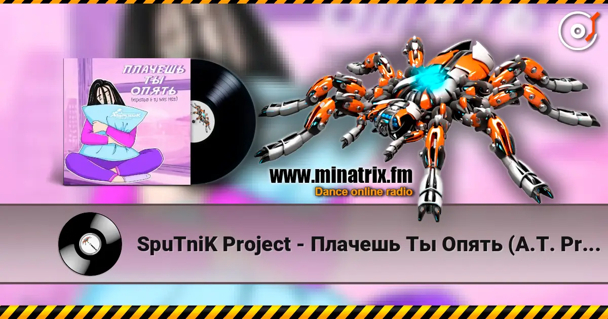 SpuTniK Project - Плачешь Ты Опять (A.T. Project Remix) escuchar online en alta calidad | Minatrix.FM