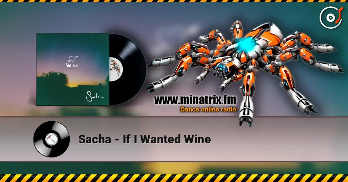 Sacha - If I Wanted Wine escuchar online en alta calidad | Minatrix.FM