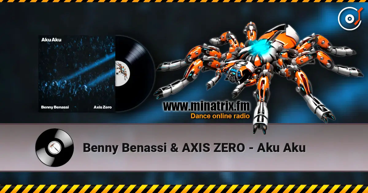 Benny Benassi & AXIS ZERO - Aku Aku слухати онлайн у високій якості | Minatrix.FM