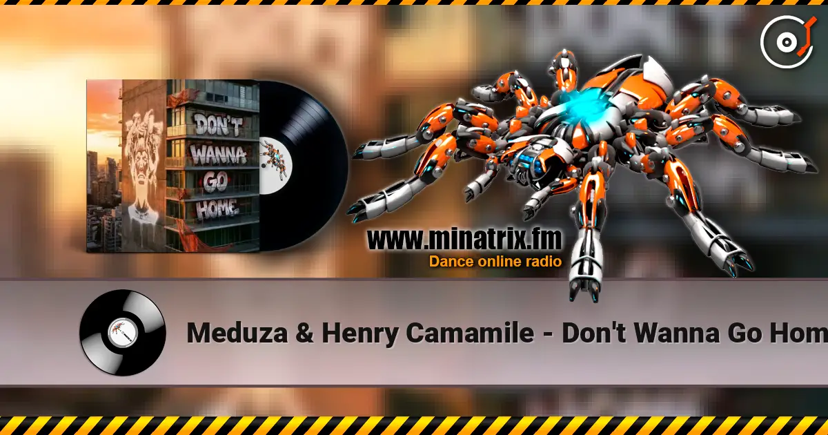 Meduza & Henry Camamile - Don't Wanna Go Home escuchar online en alta calidad | Minatrix.FM