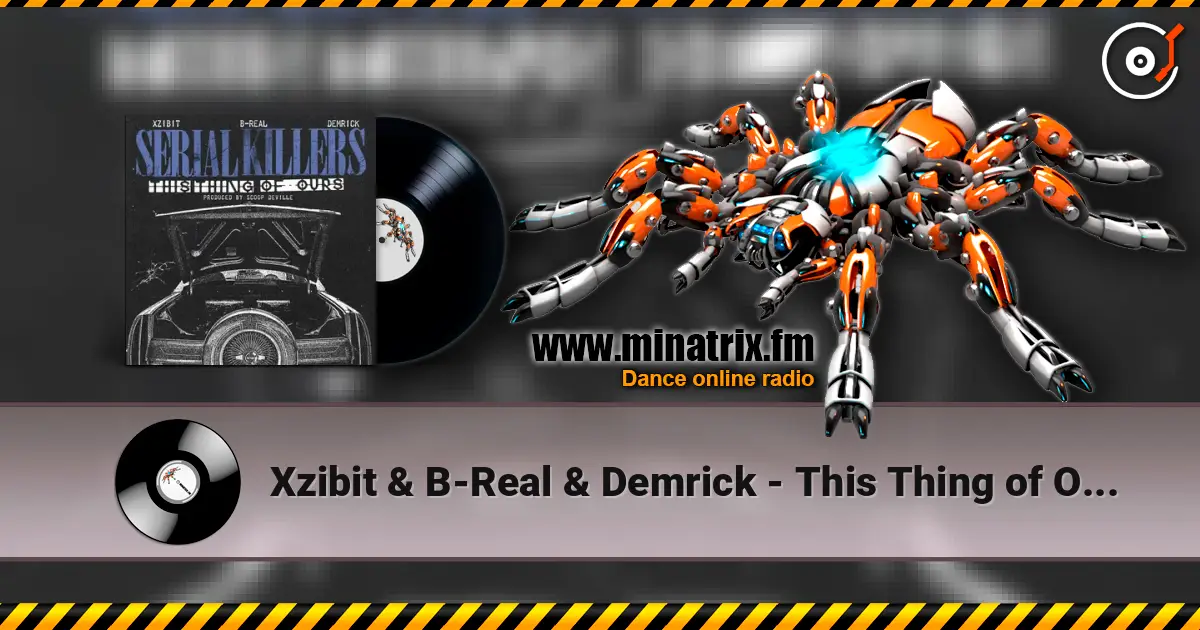 Xzibit & B-Real & Demrick - This Thing of Ours escuchar online en alta calidad | Minatrix.FM