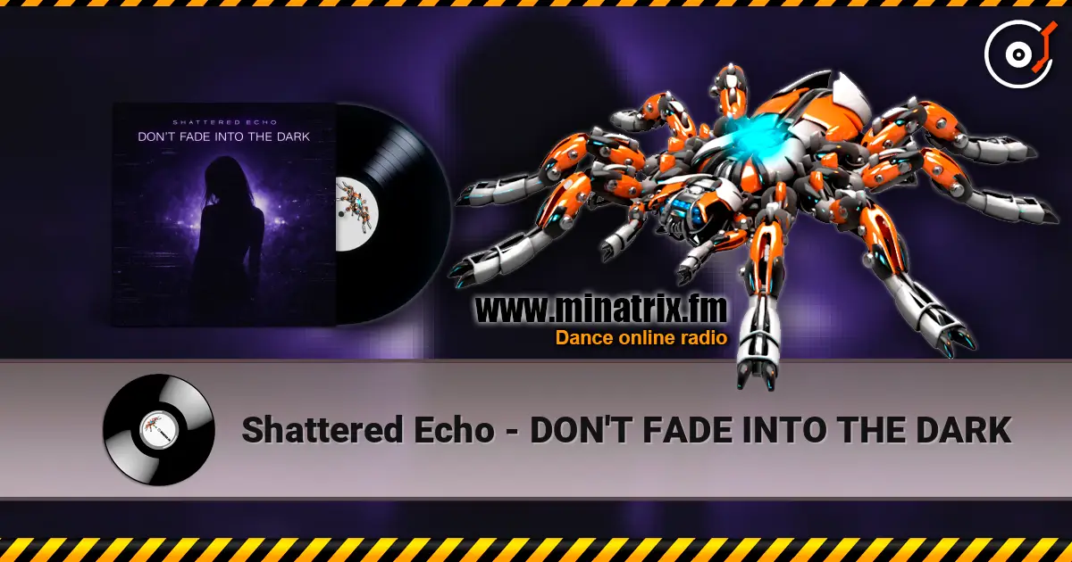 Shattered Echo - DON'T FADE INTO THE DARK escuchar online en alta calidad | Minatrix.FM
