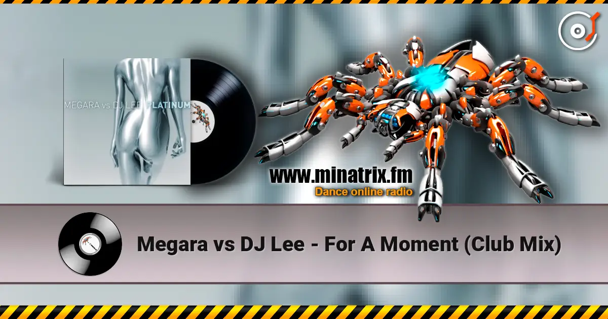 Megara vs DJ Lee - For A Moment (Club Mix) escuchar online en alta calidad | Minatrix.FM