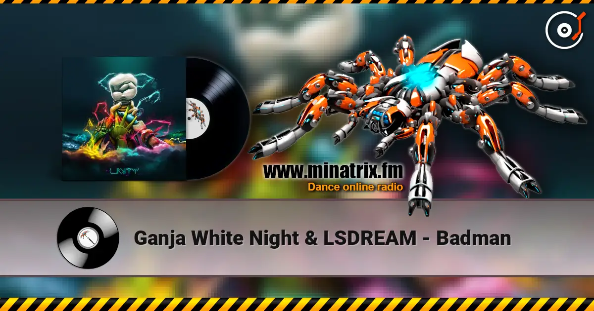 Ganja White Night & LSDREAM - Badman escuchar online en alta calidad | Minatrix.FM