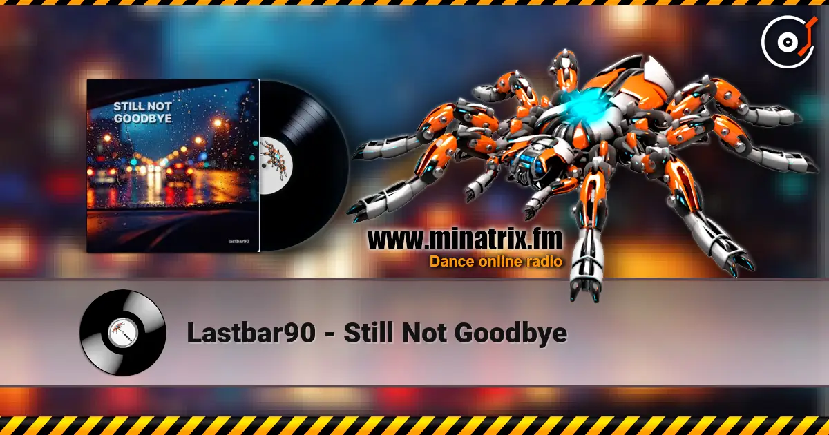 Lastbar90 - Still Not Goodbye escuchar online en alta calidad | Minatrix.FM