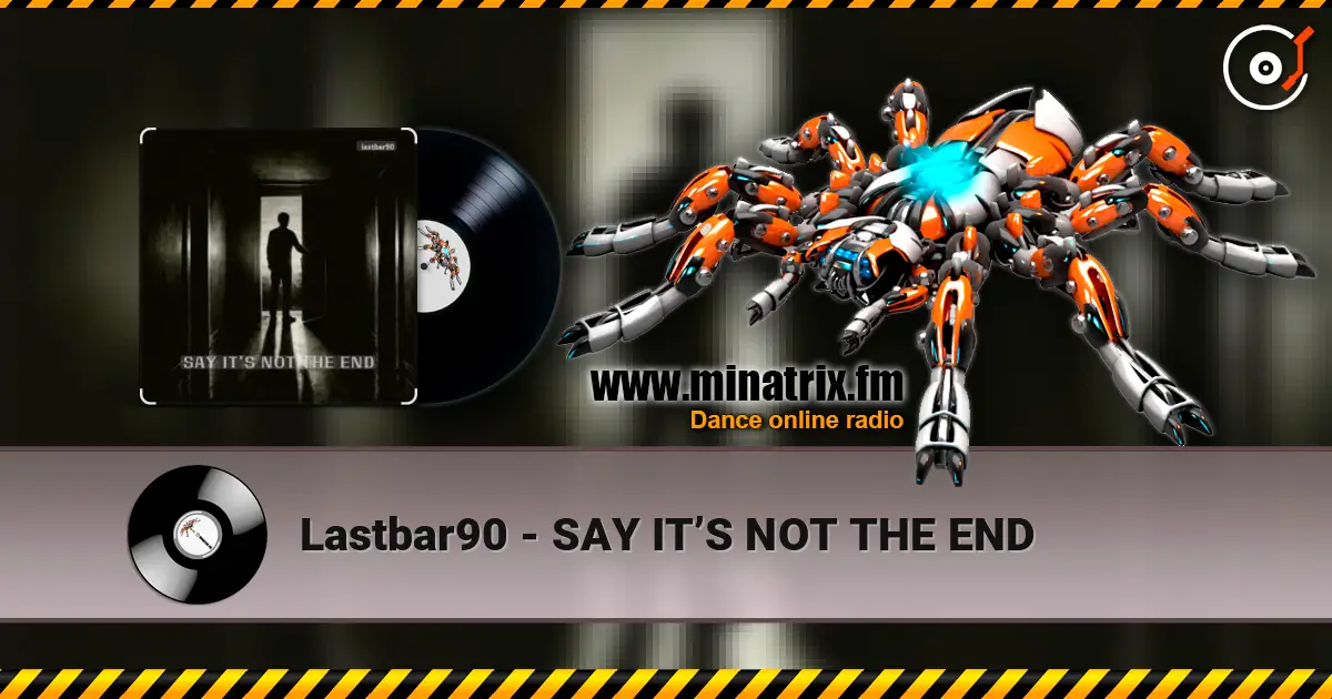 Lastbar90 - SAY IT’S NOT THE END escuchar online en alta calidad | Minatrix.FM