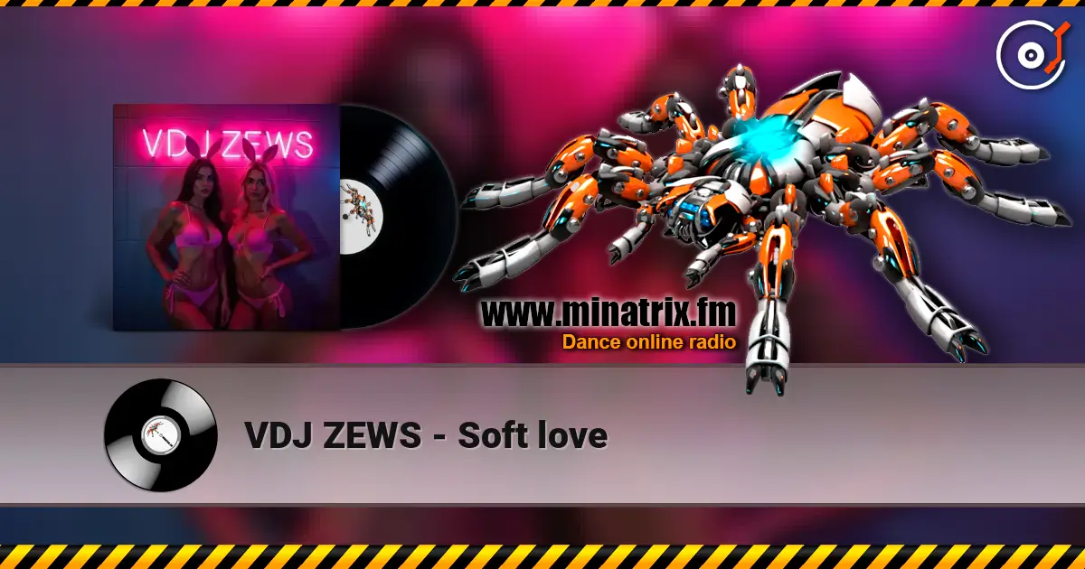 VDJ ZEWS - Soft love escuchar online en alta calidad | Minatrix.FM